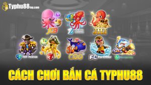 Cách vào chơi game bắn cá TYPHU88 cực dễ 