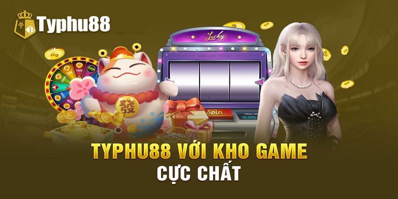 Kho game bài typhu88 chất lượng